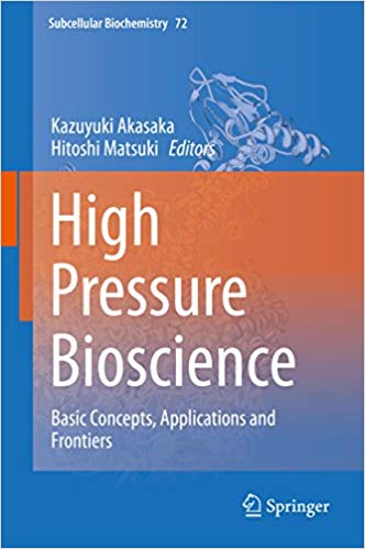 High Pressure Bioscience: Basic Concepts, Applications and Frontiers (Subcellular Biochemistry Book 72)