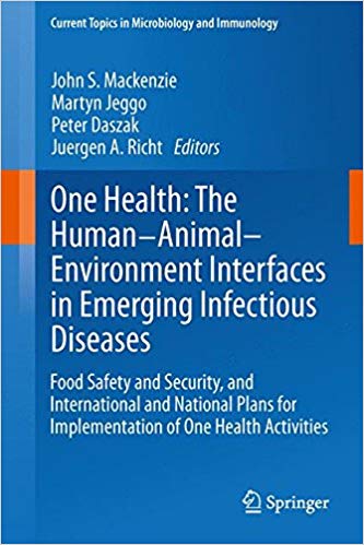 One Health: The Human-Animal-Environment Interfaces in Emerging Infectious Diseases: Food Safety and Security, and International and National Plans ... Topics in Microbiology and Immunology) 2013th Edition