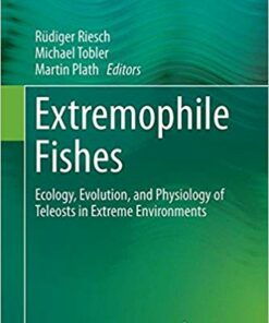 Extremophile Fishes: Ecology, Evolution, and Physiology of Teleosts in Extreme Environments 2015th Edition