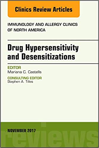 Drug Hypersensitivity and Desensitizations, An Issue of Immunology and Allergy Clinics of North America, 1e (The Clinics: Internal Medicine)