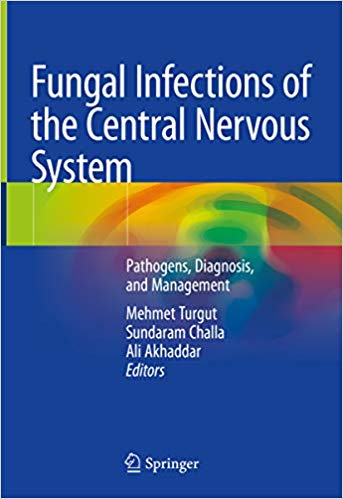 Fungal Infections of the Central Nervous System: Pathogens, Diagnosis, and Management 1st ed. 2019 Edition PDF