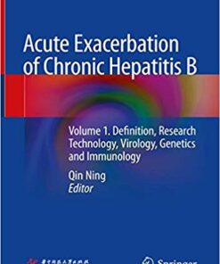 Acute Exacerbation of Chronic Hepatitis B: Volume 1. Definition, Research Technology, Virology, Genetics and Immunology 1st ed. 2019 Edition PDF