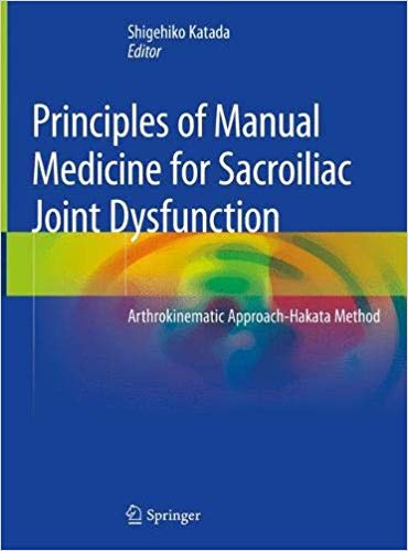 Principles of Manual Medicine for Sacroiliac Joint Dysfunction: Arthrokinematic Approach-Hakata Method 1st ed. 2019 Edition PDF