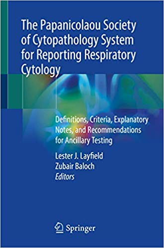 The Papanicolaou Society of Cytopathology System for Reporting Respiratory Cytology: Definitions, Criteria, Explanatory Notes, and Recommendations for Ancillary Testing 1st ed. 2019 Edition PDF