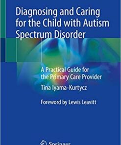 Diagnosing and Caring for the Child with Autism Spectrum Disorder: A Practical Guide for the Primary Care Provider 1st ed. 2020 Edition PDF
