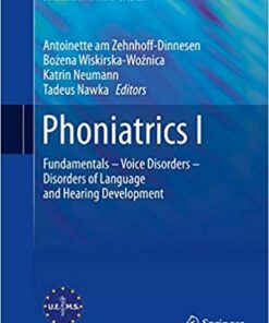 Phoniatrics I: Fundamentals – Voice Disorders – Disorders of Language and Hearing Development (European Manual of Medicine) 1st ed. 2020 Edition PDF