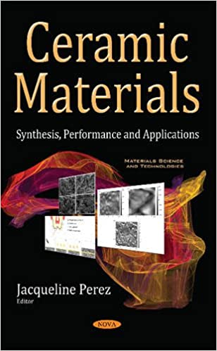 Ceramic Materials: Synthesis, Performance and Applications (Materials Science and Technologies) UK ed. Edition PDF