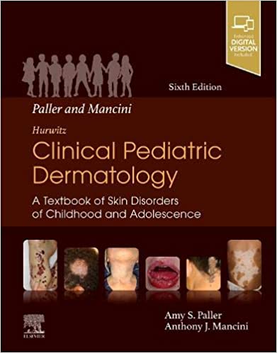 Paller and Mancini - Hurwitz Clinical Pediatric Dermatology: A Textbook of Skin Disorders of Childhood & Adolescence 6th Edition PDF