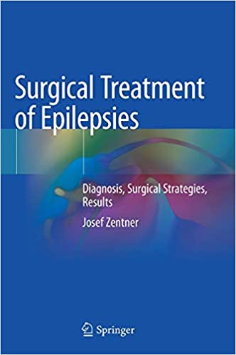 Surgical Treatment of Epilepsies: Diagnosis, Surgical Strategies, Results 1st ed. 2020 Edition PDF