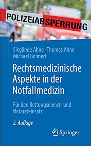 Rechtsmedizinische Aspekte in der Notfallmedizin: Für den Rettungsdienst- und Notarzteinsatz, 2e (German Edition) (Original PDF from Publisher)