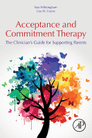 Acceptance and Commitment Therapy The Clinician's Guide for Supporting Parents 2019 Original pdf