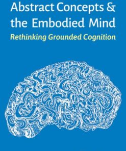 Abstract Concepts and the Embodied Mind: Rethinking Grounded Cognition (Original PDF from Publisher)