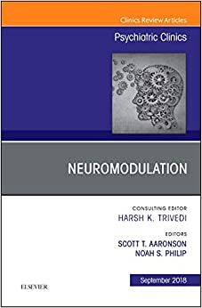 Neuromodulation, An Issue of Psychiatric Clinics of North America (Volume 41-3) (The Clinics: Internal Medicine, Volume 41-3) (Original PDF from Publisher)