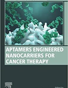 Aptamers Engineered Nanocarriers for Cancer Therapy (Woodhead Publishing Series in Biomaterials) (Original PDF from Publisher)