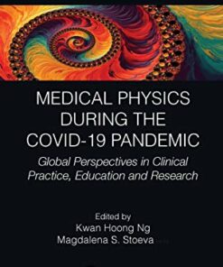 Medical Physics During the COVID-19 Pandemic: Global Perspectives in Clinical Practice, Education and Research (Focus Series in Medical Physics and Biomedical Engineering) (Original PDF from Publisher)