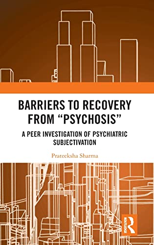 Barriers to Recovery from ‘Psychosis’: A Peer Investigation of Psychiatric Subjectivation (Original PDF from Publisher)