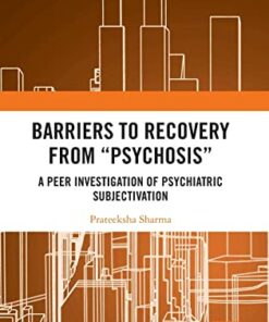 Barriers to Recovery from ‘Psychosis’: A Peer Investigation of Psychiatric Subjectivation (EPUB)
