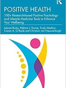 Positive Health: 100+ Research-Based Positive Psychology and Lifestyle Medicine Tools to Enhance Your Wellbeing (Original PDF from Publisher)