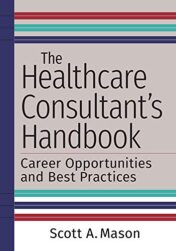 The Healthcare Consultant’s Handbook: Career Opportunities and Best Practices (Original PDF)