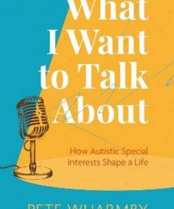 What I Want to Talk About: How Autistic Special Interests Shape a Life (EPUB)