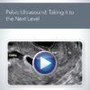 Pelvic Ultrasound Taking it to the Next Level.jpg