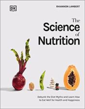 The Science of Nutrition: Debunk the Diet Myths and Learn How to Eat Responsibly for Health and Happiness (DK Science of) 2022 Original PDF