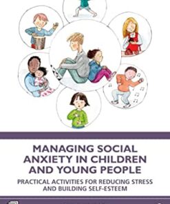 Managing Social Anxiety in Children and Young People: Practical Activities for Reducing Stress and Building Self-esteem (Original PDF from Publisher)