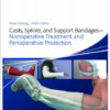 Casts, Splints, and Support Bandages: Nonoperative Treatment and Perioperative Protection 1st Edition Casts, Splints, and Support Bandages: Nonoperative Treatment and Perioperative Protection 1st Edition