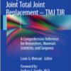 Temporomandibular Joint Total Joint Replacement – TMJ TJR: A Comprehensive Reference for Researchers, Materials Scientists, and Surgeons 2016 Edition