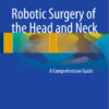 Robotic Surgery of the Head and Neck: A Comprehensive Guide 2015th Edition Robotic Surgery of the Head and Neck: A Comprehensive Guide 2015th Edition