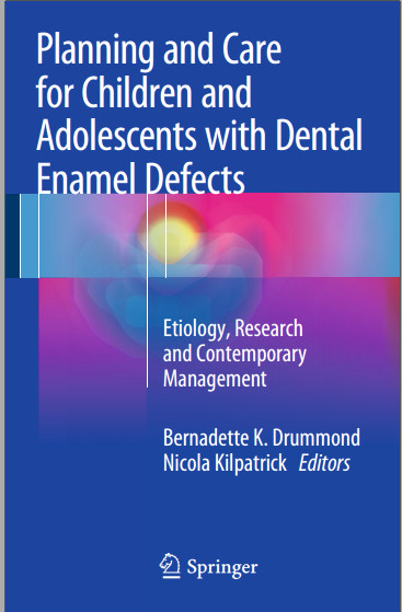 Planning and Care for Children and Adolescents with Dental Enamel Defects: Etiology, Research and Contemporary Management 2015th Edition