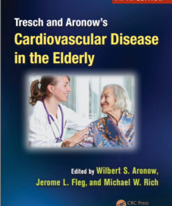 Tresch and Aronow’s Cardiovascular Disease in the Elderly, Fifth Edition (Fundamental and Clinical Cardiology) 5th Edition