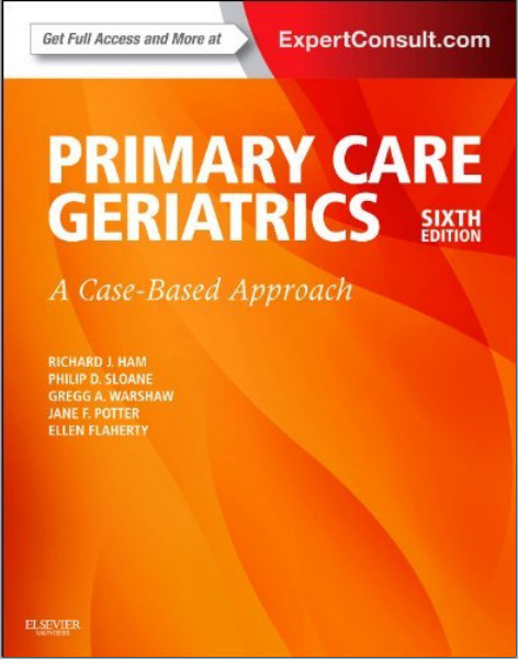 Ham’s Primary Care Geriatrics: A Case-Based Approach (Expert Consult: Online and Print), 6e (Ham, Primary Care Geriatrics) 6th Edition Ham’s Primary Care Geriatrics: A Case-Based Approach (Expert Consult: Online and Print), 6e (Ham, Primary Care Geriatrics) 6th Edition