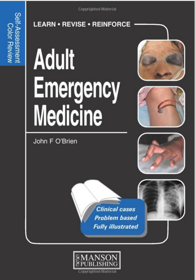 Adult Emergency Medicine: Self-Assessment Color Review (Medical Self-Assessment Color Review Series) 1st Edition Adult Emergency Medicine: Self-Assessment Color Review (Medical Self-Assessment Color Review Series) 1st Edition
