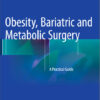 Obesity, Bariatric and Metabolic Surgery: A Practical Guide 1st ed. 2015 Edition Obesity, Bariatric and Metabolic Surgery: A Practical Guide 1st ed. 2015 Edition
