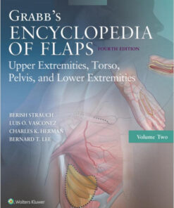 Grabb’s Encyclopedia of Flaps: Upper Extremities, Torso, Pelvis, and Lower Extremities Fourth Edition