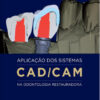 Aplicação dos Sistemas CAD/CAM na Odontologia Restauradora (Em Portuguese do Brasil) Aplicação dos Sistemas CAD/CAM na Odontologia Restauradora (Em Portuguese do Brasil)