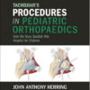 Tachdjian’s Procedures in Pediatric Orthopaedics: From the Texas Scottish Rite Hospital for Children, 1e Tachdjian’s Procedures in Pediatric Orthopaedics: From the Texas Scottish Rite Hospital for Children, 1e