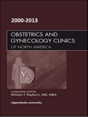 Obstetrics and Gynecology Clinics of North America 2000-2013 Full Issues Obstetrics and Gynecology Clinics of North America 2000-2013 Full Issues