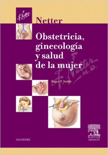 Netter. Obstetricia, ginecología y salud de la mujer (Spanish Edition) Netter. Obstetricia, ginecología y salud de la mujer (Spanish Edition)