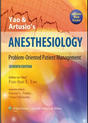 Yao and Artusio’s Anesthesiology: Problem-Oriented Patient Management, 7th Edition Yao and Artusio’s Anesthesiology: Problem-Oriented Patient Management, 7th Edition