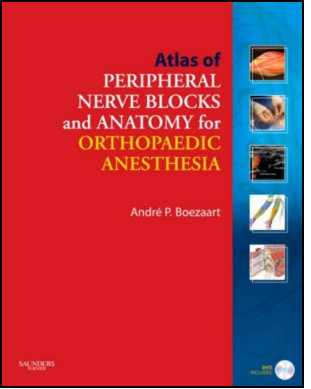 Atlas of Peripheral Nerve Blocks and Anatomy for Orthopaedic Anesthesia with DVD Atlas of Peripheral Nerve Blocks and Anatomy for Orthopaedic Anesthesia with DVD