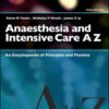 Anaesthesia and Intensive Care A-Z: An Encyclopedia of Principles and Practice, 5th Edition Anaesthesia and Intensive Care A-Z: An Encyclopedia of Principles and Practice, 5th Edition