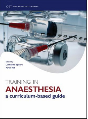 Training in Anaesthesia: a curriculum-based guide (Oxford Specialty Training) Training in Anaesthesia: a curriculum-based guide (Oxford Specialty Training)