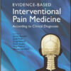 Evidence-based Interventional Pain Practice: According to Clinical Diagnoses Evidence-based Interventional Pain Practice: According to Clinical Diagnoses