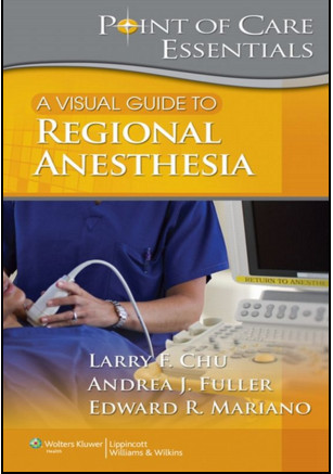 Visual Guide to Regional Anesthesia: Point of Care Essentials Visual Guide to Regional Anesthesia: Point of Care Essentials