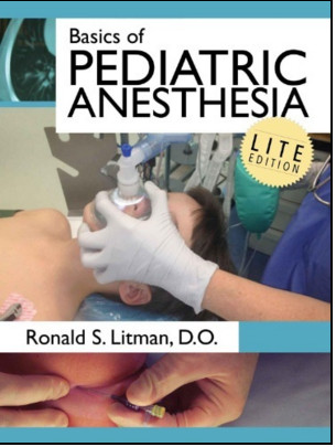 Basics of Pediatric Anesthesia, Lite Edition Basics of Pediatric Anesthesia, Lite Edition