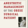 Anesthetic Management of the Obese Surgical Patient Anesthetic Management of the Obese Surgical Patient