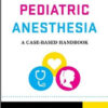 Clinical Pediatric Anesthesia: A Case-Based Handbook Clinical Pediatric Anesthesia: A Case-Based Handbook