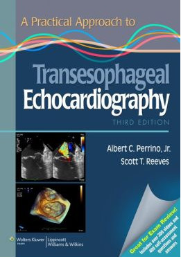 A Practical Approach to Transesophageal Echocardiography, 3rd Edition A Practical Approach to Transesophageal Echocardiography, 3rd Edition